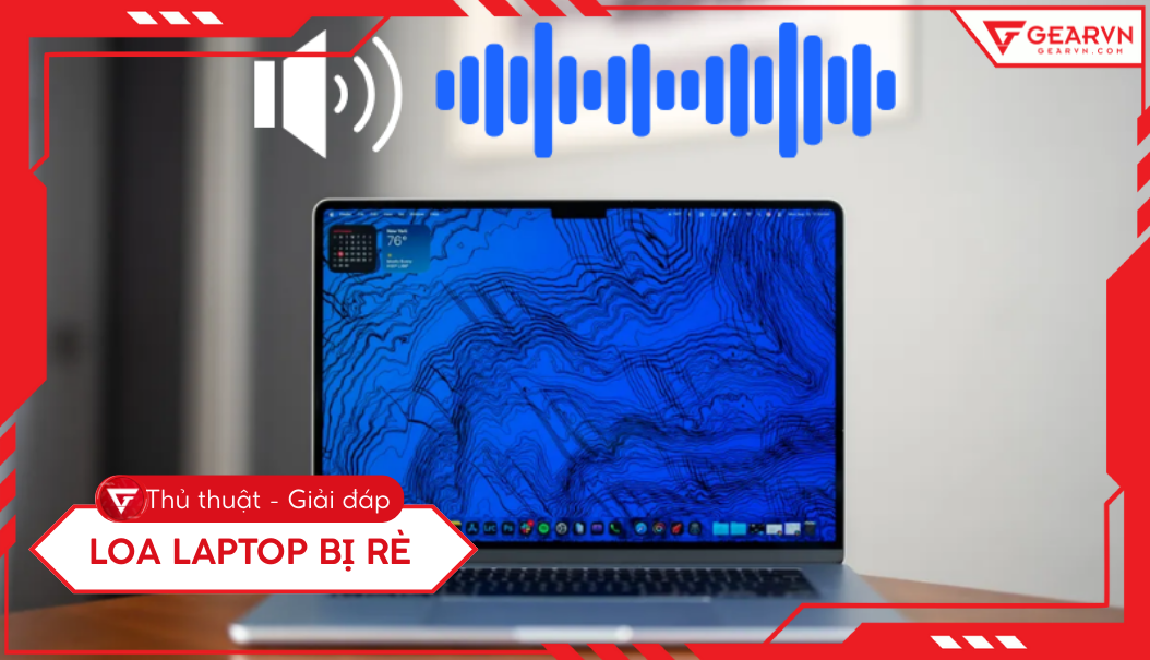Loa laptop bị rè: Nguyên nhân và 9 cách khắc phục hiệu quả 2025