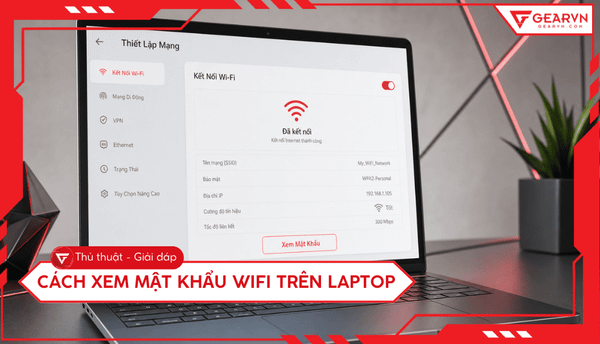 Cách xem mật khẩu wifi trên laptop Windows và Mac nhanh nhất