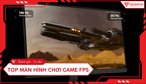Top 10 màn hình chơi game FPS tốt nhất 2025, chuẩn gaming