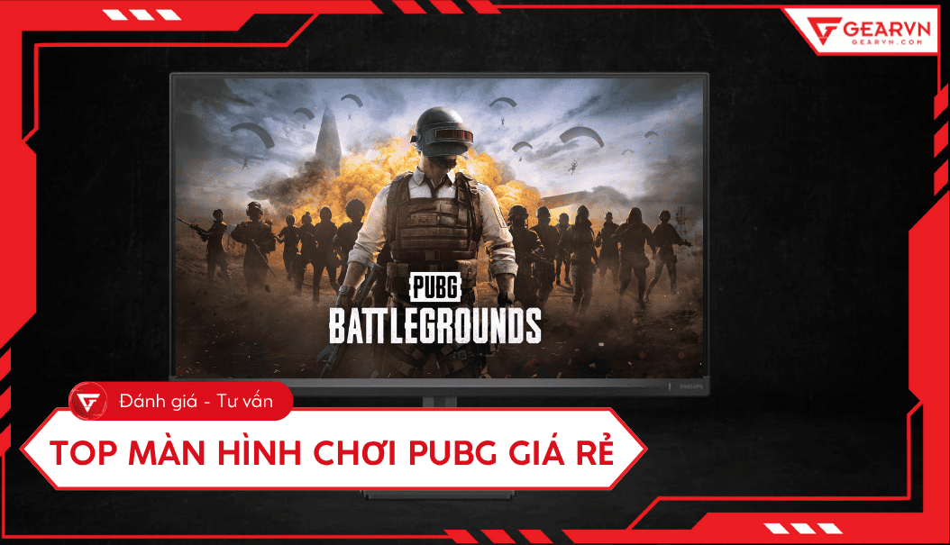 Top 10 màn hình chơi PUBG giá rẻ và tiêu chí chọn chuẩn
