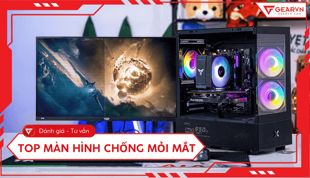 Top 7 màn hình chống mỏi mắt tốt, đáng đầu tư nhất 2025