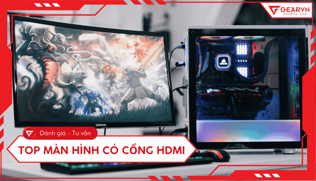 Top 13 màn hình máy tính có cổng HDMI tốt, đáng mua 2025