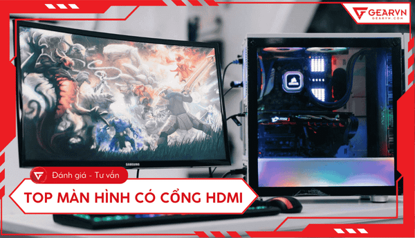 Top 13 màn hình máy tính có cổng HDMI tốt, đáng mua 2025