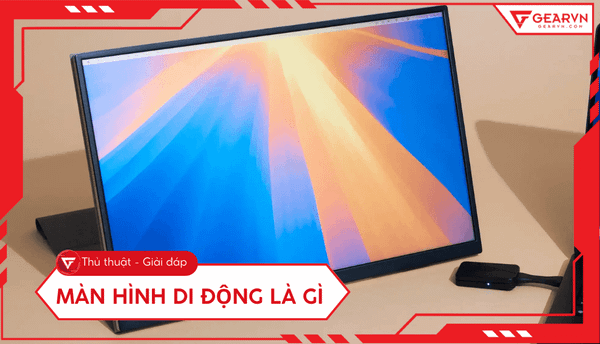 Màn hình di động là gì? Giải pháp mở rộng không gian làm việc