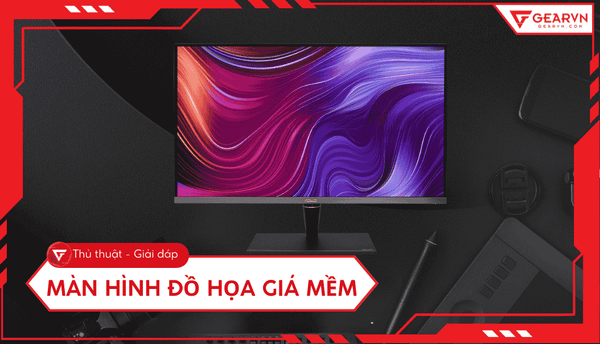 Top 11 màn hình đồ hoạ giá mềm: Chuẩn màu, bền bỉ cho Designer