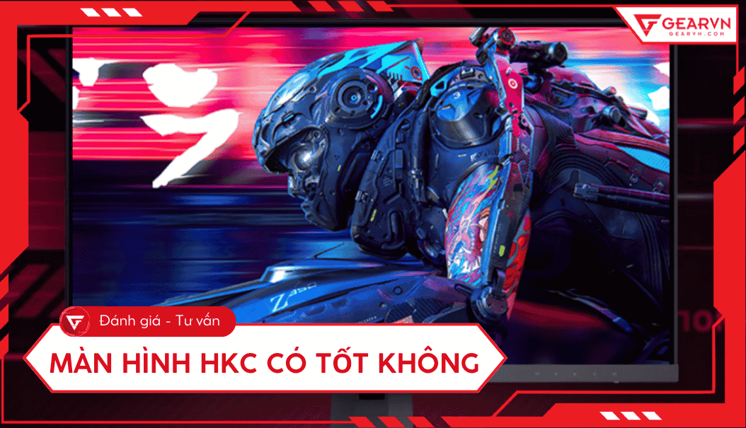 Màn hình HKC có tốt không? Đánh giá ưu nhược điểm cho game thủ