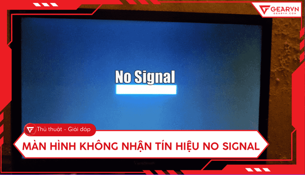 Màn hình không nhận tín hiệu No Signal: Nguyên nhân và cách fix