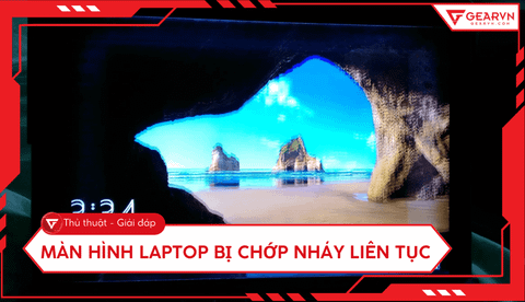 Màn hình laptop bị chớp nháy liên tục: Nguyên nhân và cách xử lý