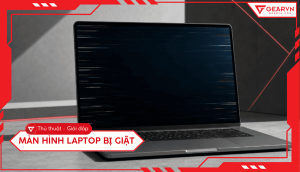 Màn hình laptop bị giật: Nguyên nhân và cách khắc phục hiệu quả