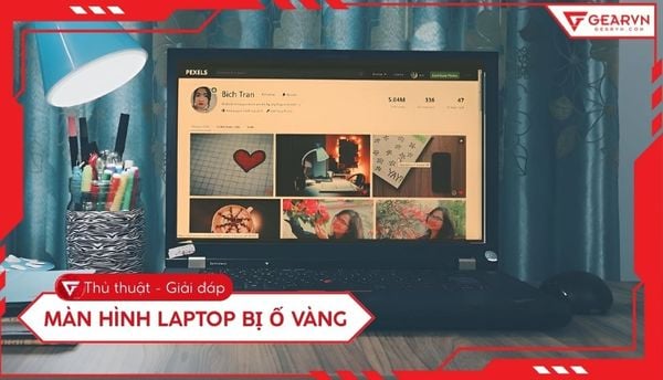 Màn hình laptop bị ố vàng: 6 cách khắc phục hiệu quả