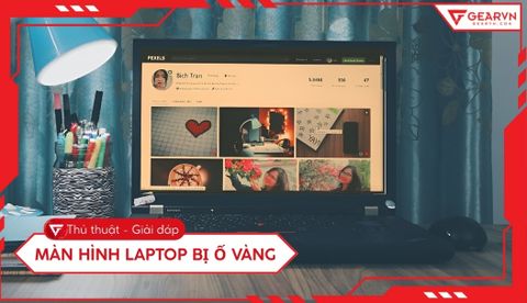 Màn hình laptop bị ố vàng: 6 cách khắc phục hiệu quả