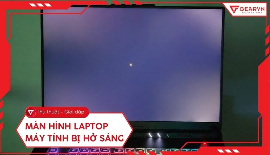 Màn hình laptop, máy tính bị hở sáng: Cách kiểm tra hiệu quả