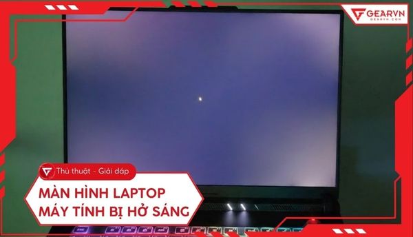 Màn hình laptop, máy tính bị hở sáng: Cách kiểm tra hiệu quả
