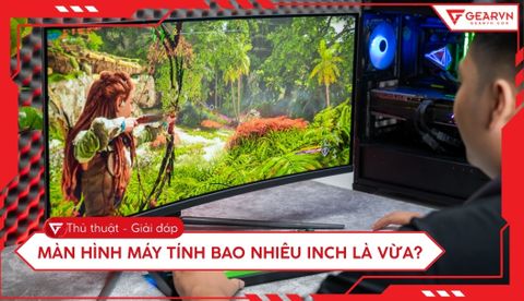 Màn hình máy tính bao nhiêu inch là vừa? Tư vấn chọn chuẩn nhất
