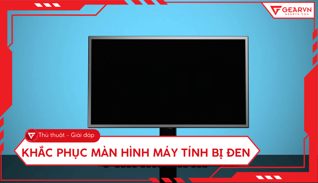 Màn hình máy tính bị đen: Nguyên nhân và cách khắc phục hiệu quả