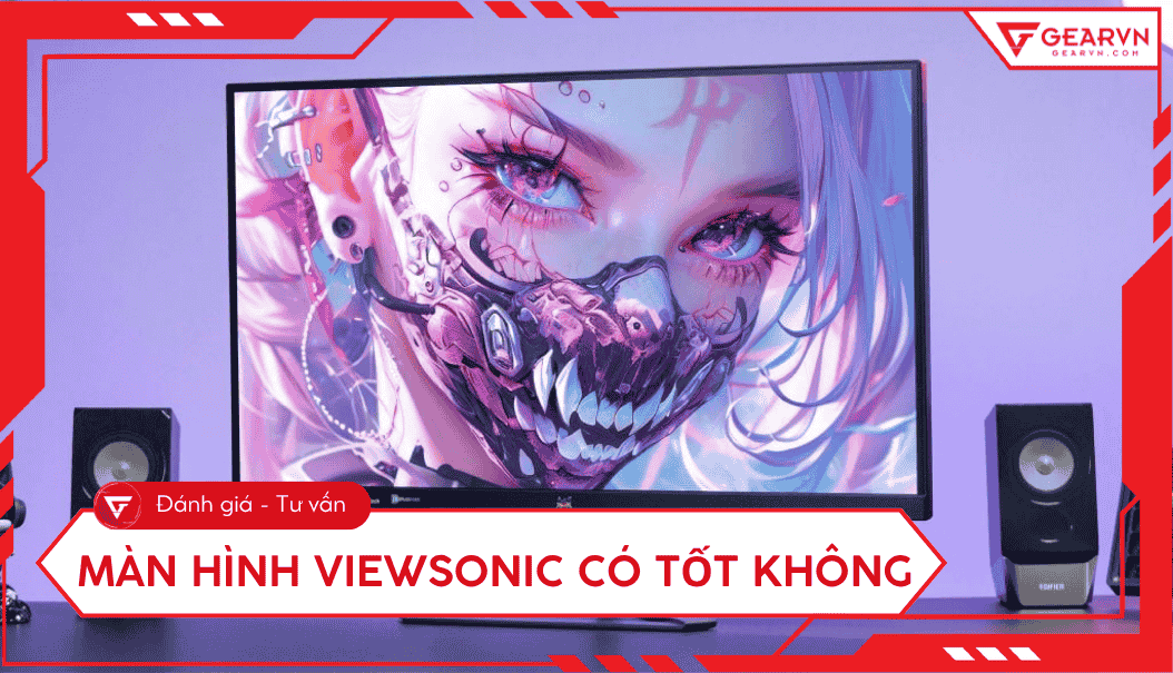 Màn hình ViewSonic có tốt không? Đánh giá chi tiết có nên mua không