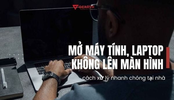 15 cách khắc phục tình trạng mở máy tính, laptop không lên màn hình