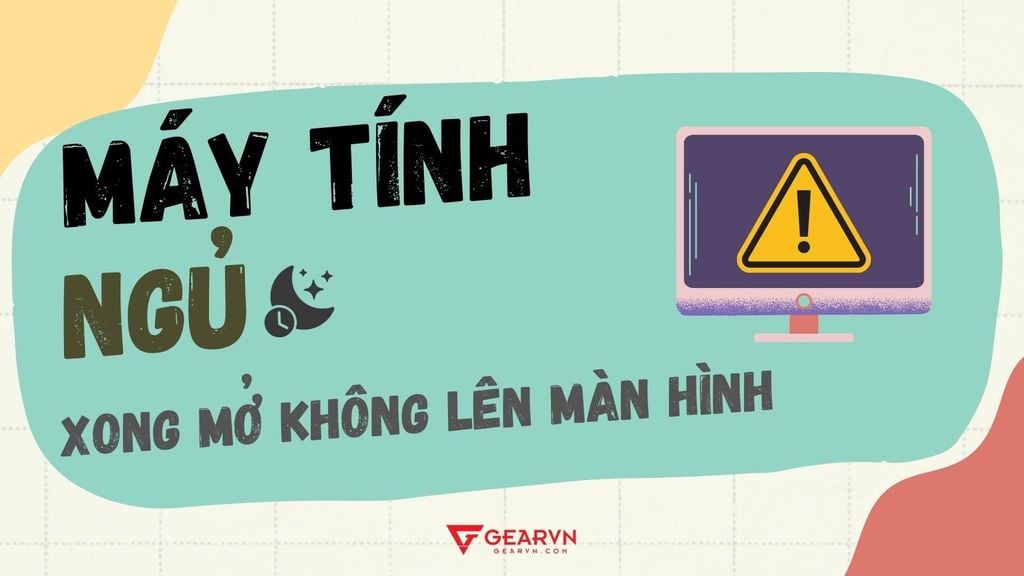 Cách xử lý khi máy tính ngủ xong mở không lên màn hình tại nhà