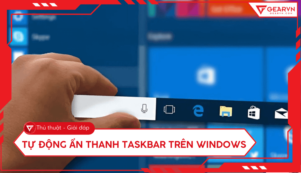Cách tự động ẩn thanh taskbar trên Windows 11 và 10 cực nhanh