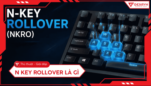 N key rollover là gì? Cách chọn bàn phím nhận nhiều phím