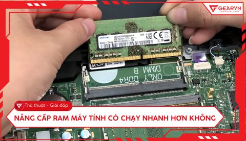 Nâng cấp RAM máy tính có chạy nhanh hơn không? Giải đáp chi tiết