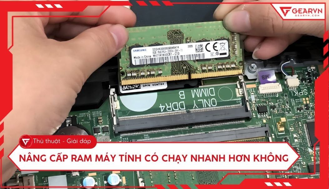 Nâng cấp RAM máy tính có chạy nhanh hơn không? Giải đáp chi tiết