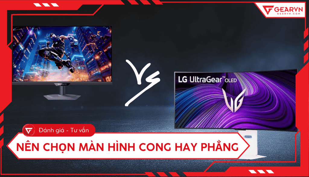 Nên chọn màn hình cong hay phẳng: So sánh chi tiết và tư vấn