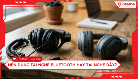 Nên dùng tai nghe bluetooth hay tai nghe dây? Tư vấn chọn mua