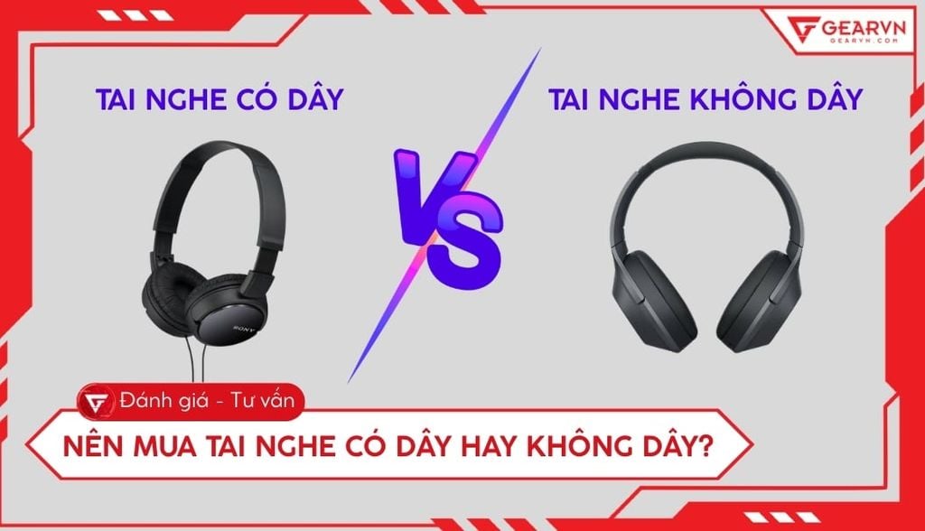 Nên mua tai nghe có dây hay không dây? Chọn loại nào phù hợp?