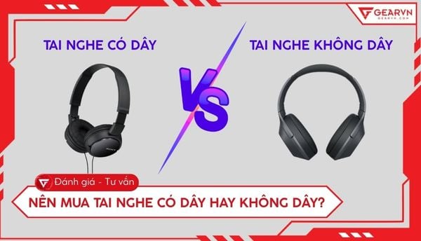 Nên mua tai nghe có dây hay không dây? Chọn loại nào phù hợp?