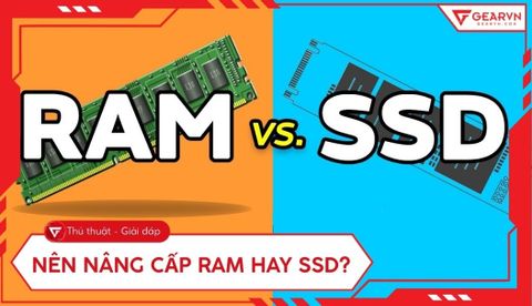 Nên nâng cấp RAM hay SSD để máy chạy nhanh hơn? Cái nào tốt?