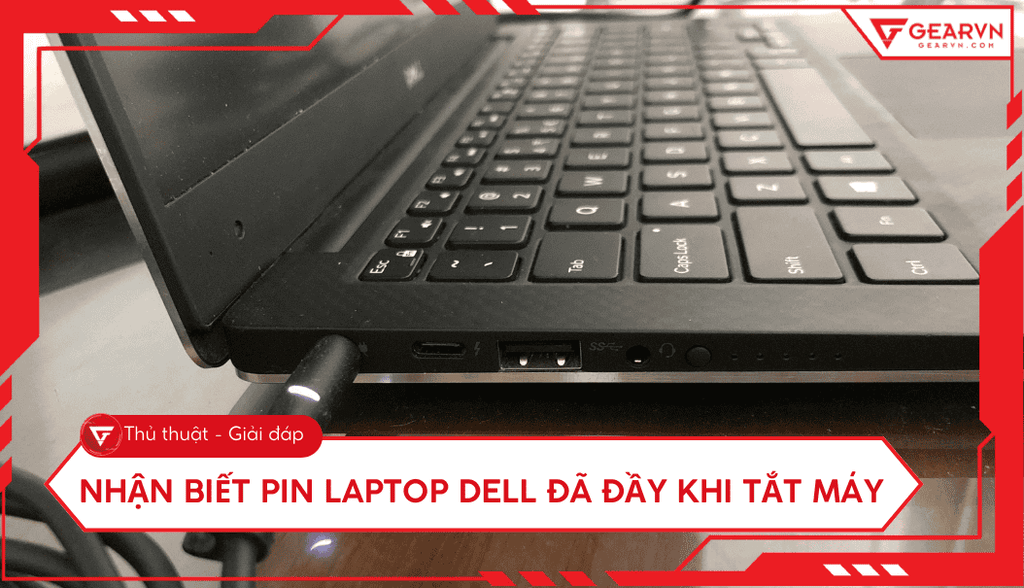 Cách nhận biết pin laptop Dell đã đầy khi tắt máy