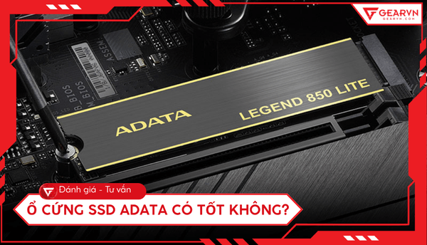 Ổ cứng SSD ADATA có tốt không? Đánh giá chi tiết, có nên mua không?