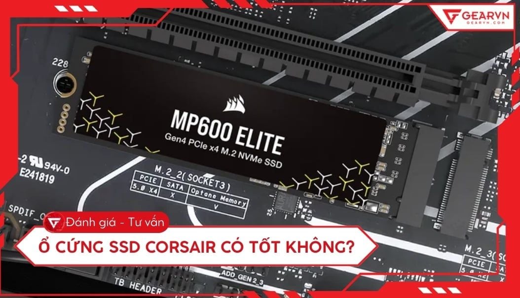 Ổ cứng SSD Corsair có tốt không? Đánh giá hiệu năng chi tiết
