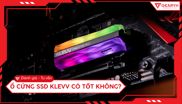 Ổ cứng SSD KLEVV có tốt không? Đánh giá chi tiết hiệu năng