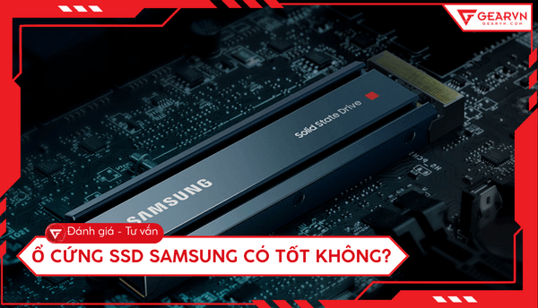 Ổ cứng SSD Samsung có tốt không? Đánh giá chi tiết và tư vấn