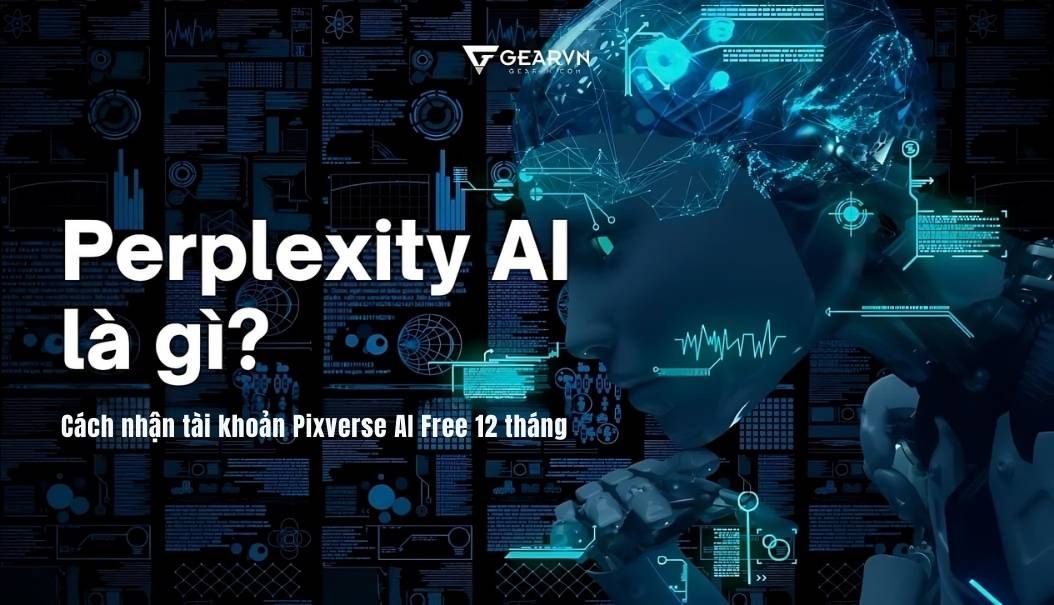 Perplexity AI là gì? Cách nhận tài khoản Pixverse AI miễn phí 12 tháng