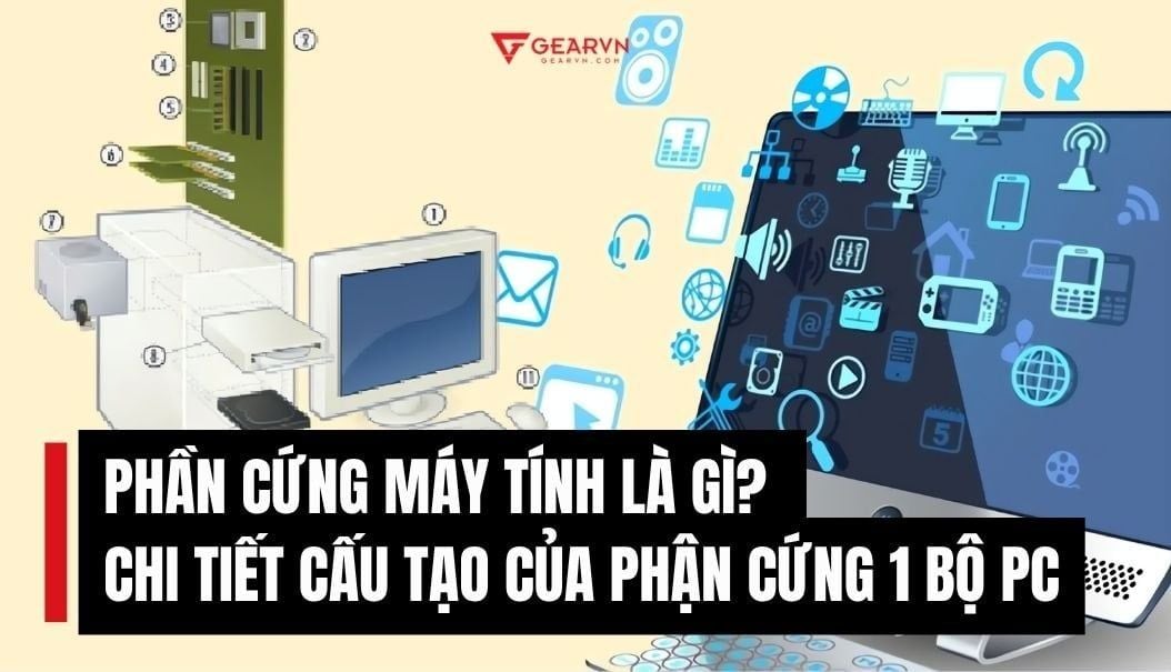 Phần cứng máy tính là gì? Chi tiết cấu tạo của phận cứng 1 bộ PC