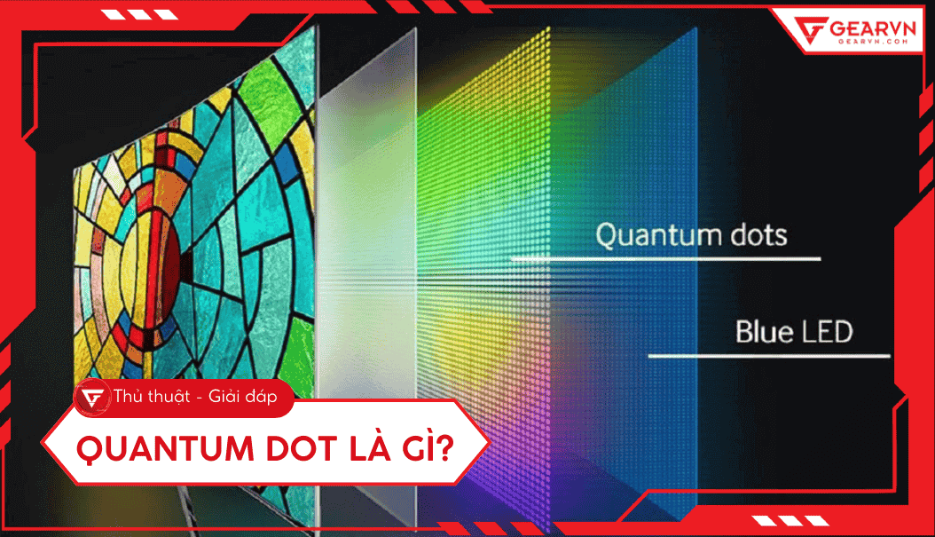 Quantum dot là gì: Giải mã công nghệ chấm lượng tử trên màn hình