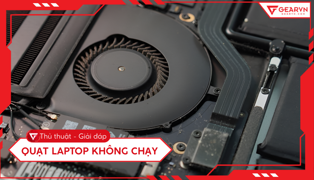 Quạt laptop không chạy: Nguyên nhân và cách khắc phục