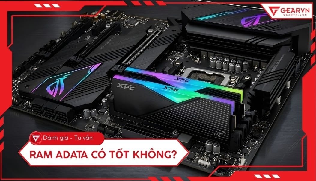 RAM Adata có tốt không? Có nên dùng RAM Adata hay không?