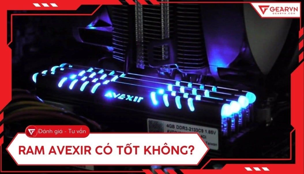 RAM Avexir có tốt không? Đánh giá chi tiết ưu nhược điểm