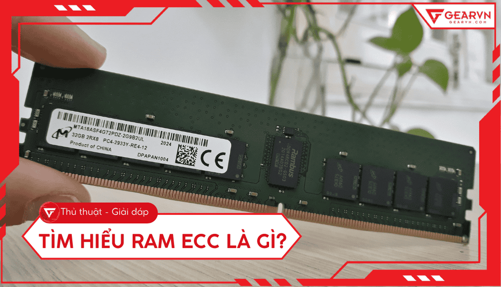 RAM ECC là gì? Cơ chế sửa lỗi và ưu điểm cho máy chủ máy trạm