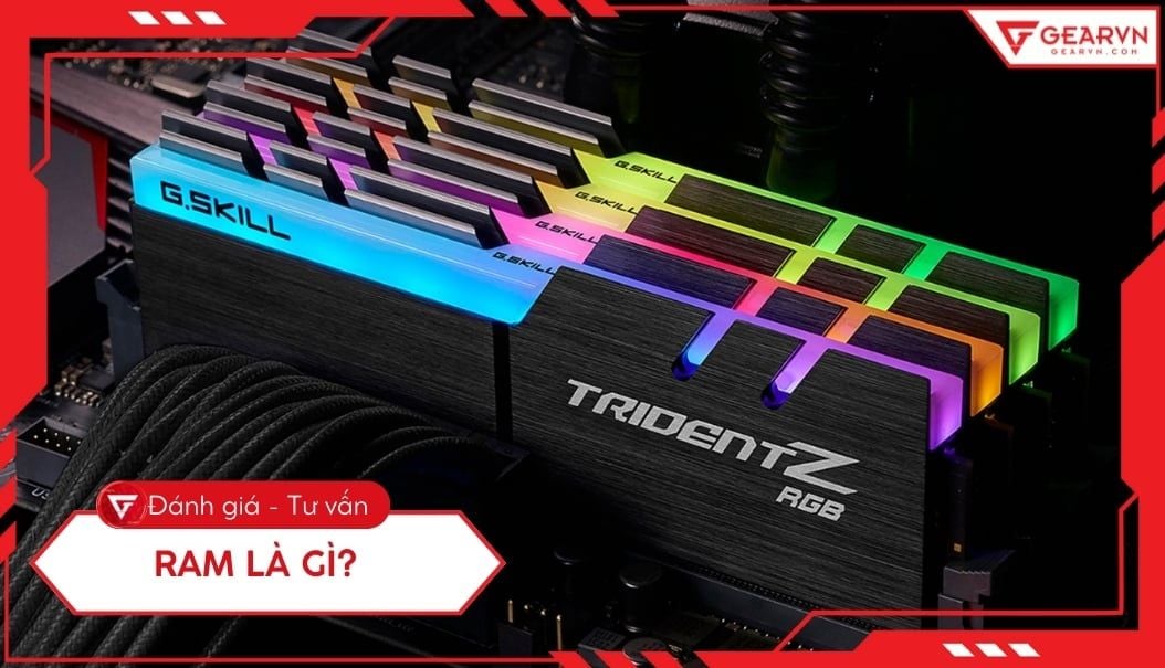 RAM là gì? Có chức năng gì trong máy tính, cách chọn mua