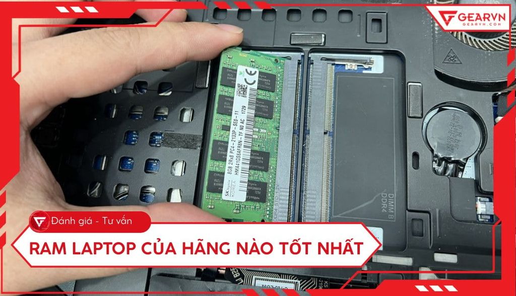 RAM laptop của hãng nào tốt nhất? Top 11 thương hiệu uy tín