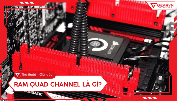 RAM Quad Channel là gì? So sánh với Dual Channel và Single Channel