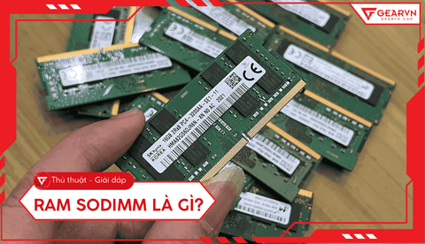 RAM SODIMM là gì? Chi tiết về cấu tạo và cách chọn cho laptop