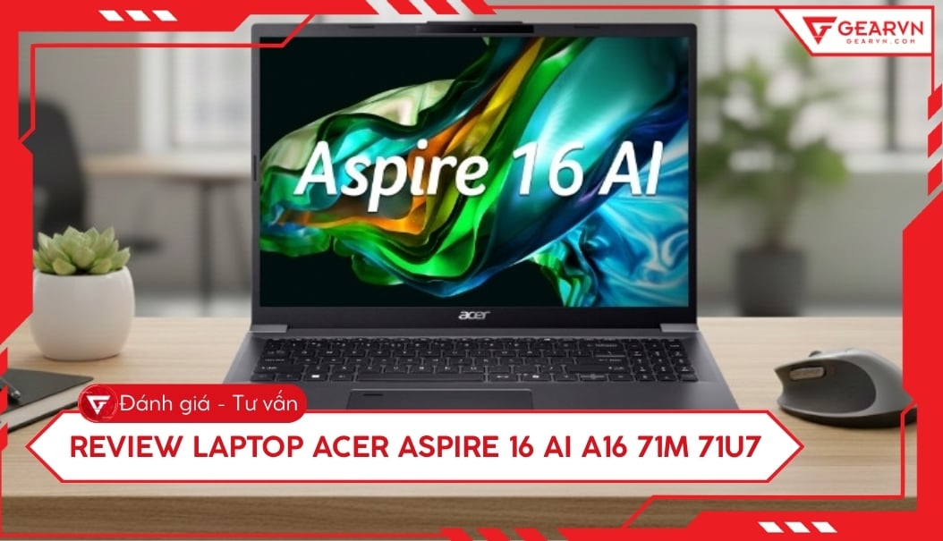 Laptop Acer Aspire 16 AI A16 71M 71U7: Nâng tầm trải nghiệm AI