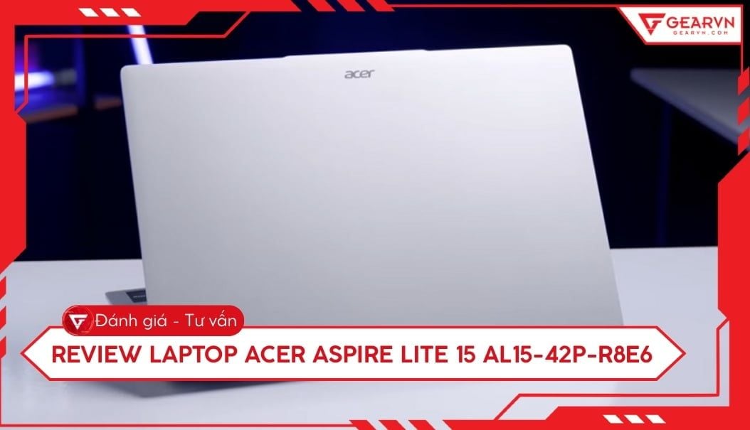Đánh giá laptop Acer Aspire Lite 15 AL15-42P-R8E6 chi tiết