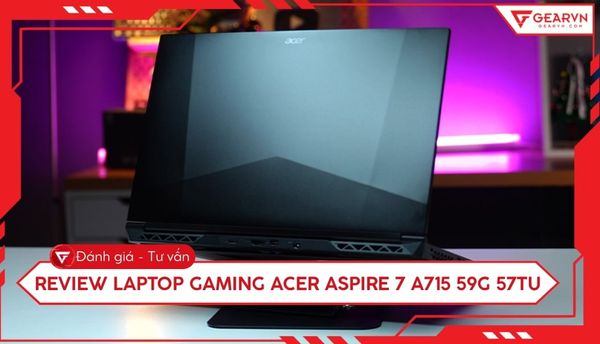 Review Laptop Gaming Acer Aspire 7 A715 59G 57TU: Có đáng mua?
